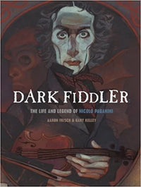 Dark Fiddler - The Life and Legend of Nicolo Paganini