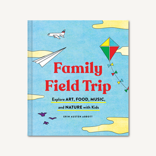Family Field Trip Explore Art, Food, Music, and Nature with Kids